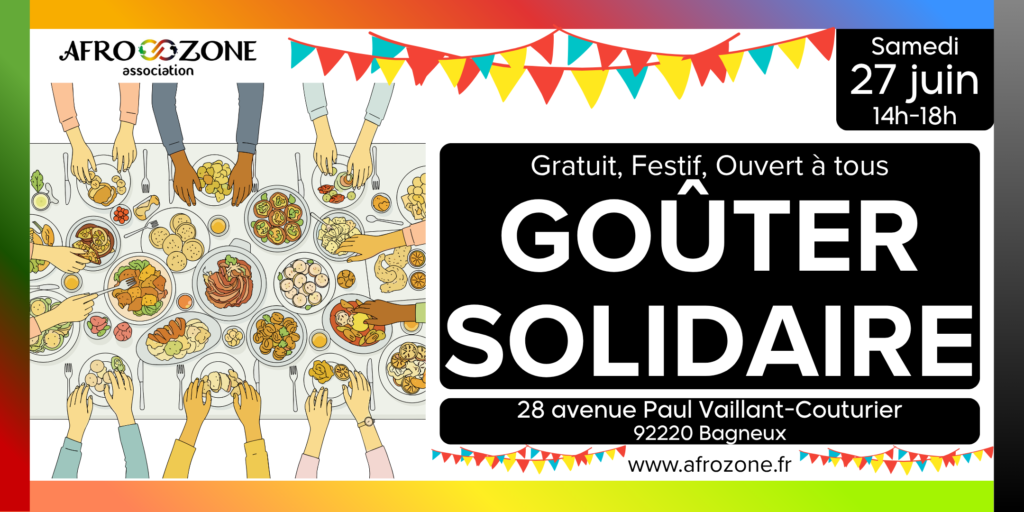 invitation gouter solidaire partagé de l'association afrozone le 27 juin à 13h salle Paul Vaillant Couturier Bagneux, gratuit pour tous.